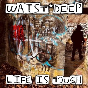 WAIST DEEP - Life is tough